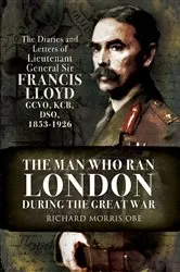 Book cover of The Man Who Ran London During the Great War by Richard Morris