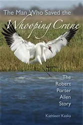 Book cover of The Man Who Saved the Whooping Crane by Kathleen Kaska