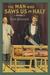 Book cover of The Man Who Saws Us in Half by Ron Houchin