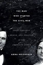 Book cover of The Man Who Started the Civil War by Anna Koivusalo