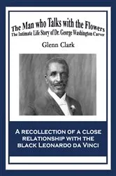 Book cover of The Man Who Talks with Flowers by Glenn Clark