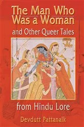 Book cover of The Man Who Was a Woman and Other Queer Tales from Hindu Lore by Devdutt Pattanaik