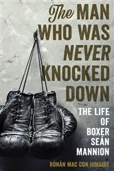 Book cover of The Man Who Was Never Knocked Down by Rónán Mac Con Iomaire