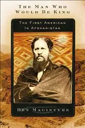 Book cover of The Man Who Would Be King by Ben Macintyre