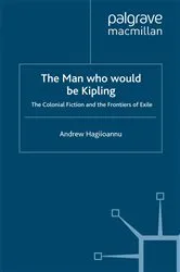 Book cover of The Man Who Would Be Kipling by A. Hagiioannu