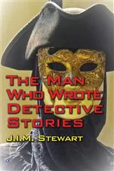 Book cover of The Man Who Wrote Detective Stories by J.I.M. Stewart