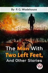 Book cover of The Man With Two Left Feet, And Other Stories by P. G. Wodehouse