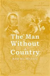 Book cover of The Man Without a Country and Its History by Hale, Edward , Everett