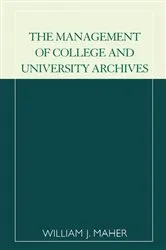 Book cover of The Management of College and University Archives by William J. Maher