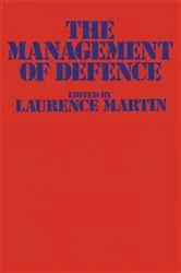 Book cover of The Management of Defence by Laurence Martin