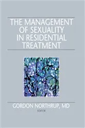 Book cover of The Management of Sexuality in Residential Treatment by Gordon Northrup