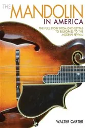 Book cover of The Mandolin in America by Walter Carter