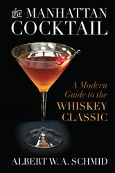 Book cover of The Manhattan Cocktail by Albert W.A. Schmid