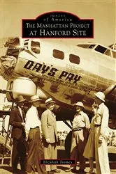 Book cover of The Manhattan Project at Hanford Site by Elizabeth Toomey