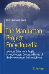 Book cover of The Manhattan Project Encyclopedia by Bruce Cameron Reed