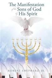 Book cover of The Manifestation of the Sons of God by His Spirit by Shepherd, Robert, L.