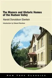 Book cover of The Manors and Historic Homes of the Hudson Valley by Harold Donaldson Eberlein
