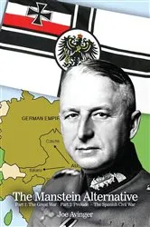Book cover of The Manstein Alternative: Part 1: The Great War - Part 2 by Joe Avinger