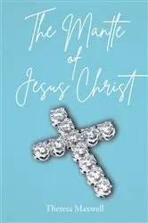 Book cover of The Mantle of Jesus Christ by Theresa Maxwell