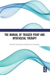 Book cover of The Manual of Trigger Point and Myofascial Therapy by Dimitrios Kostopoulos