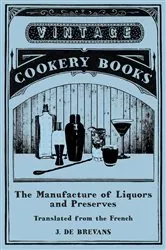 Book cover of The Manufacture of Liquors and Preserves - Translated from the French by J. de Brevans
