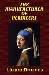 Book cover of The Manufacturer of Vermeers by Lázaro Droznes
