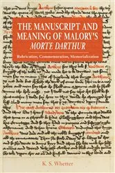 Book cover of The Manuscript and Meaning of Malory's Morte Darthur by K S Whetter