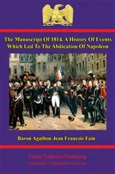 Book cover of The manuscript of 1814. A history of events which led to the abdication of Napoleon by Unknown