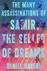 Book cover of The Many Assassinations of Samir, the Seller of Dreams by Daniel Nayeri