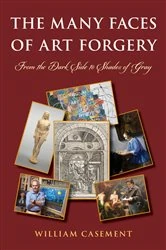 Book cover of The Many Faces of Art Forgery by William Casement