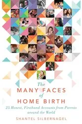 Book cover of The Many Faces of Home Birth by Shantel Silbernagel