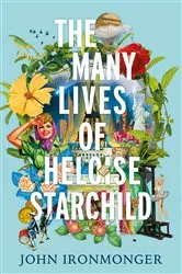 Book cover of The Many Lives of Heloise Starchild by John Ironmonger
