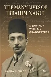 Book cover of The Many Lives of Ibrahim Nagui by Samia Mehrez