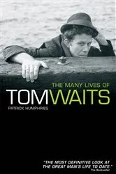 Book cover of The Many Lives of Tom Waits by Patrick Humphries