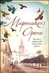 Book cover of The Mapmaker's Opera by Béa Gonzalez