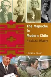Book cover of The Mapuche in Modern Chile by Joanna Crow