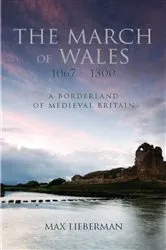 Book cover of The March of Wales 1067-1300 by Unknown