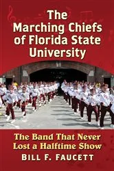 Book cover of The Marching Chiefs of Florida State University by Bill F. Faucett