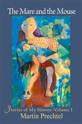 Book cover of The Mare and the Mouse by Martín Prechtel
