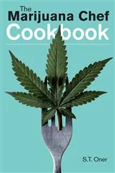 Book cover of The Marijuana Chef Cookbook by S. T. Oner