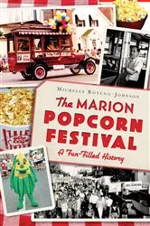 Book cover of The Marion Popcorn Festival: A Fun-Filled History by Michelle Rotuno-Johnson
