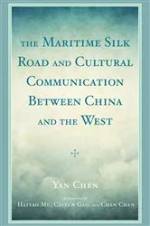 Book cover of The Maritime Silk Road and Cultural Communication between China and the West by Yan Chen