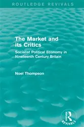 Book cover of The Market and its Critics (Routledge Revivals) by Noel Thompson