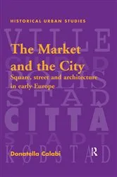 Book cover of The Market and the City by Donatella Calabi