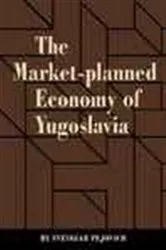 Book cover of The Market-Planned Economy of Yugoslavia by Svetozar Pejovich