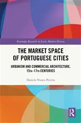 Book cover of The Market Space of Portuguese Cities by Daniela Nunes Pereira