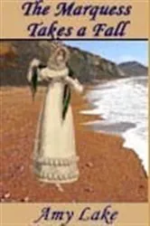 Book cover of The Marquess Takes a Fall by amy lake