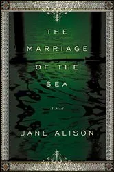 Book cover of The Marriage of the Sea by Jane Alison