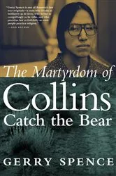 Book cover of The Martyrdom of Collins Catch the Bear by Gerry Spence
