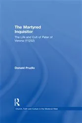 Book cover of The Martyred Inquisitor: The Life and Cult of Peter of Verona (†1252) by Donald Prudlo